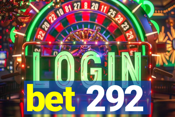 bet 292